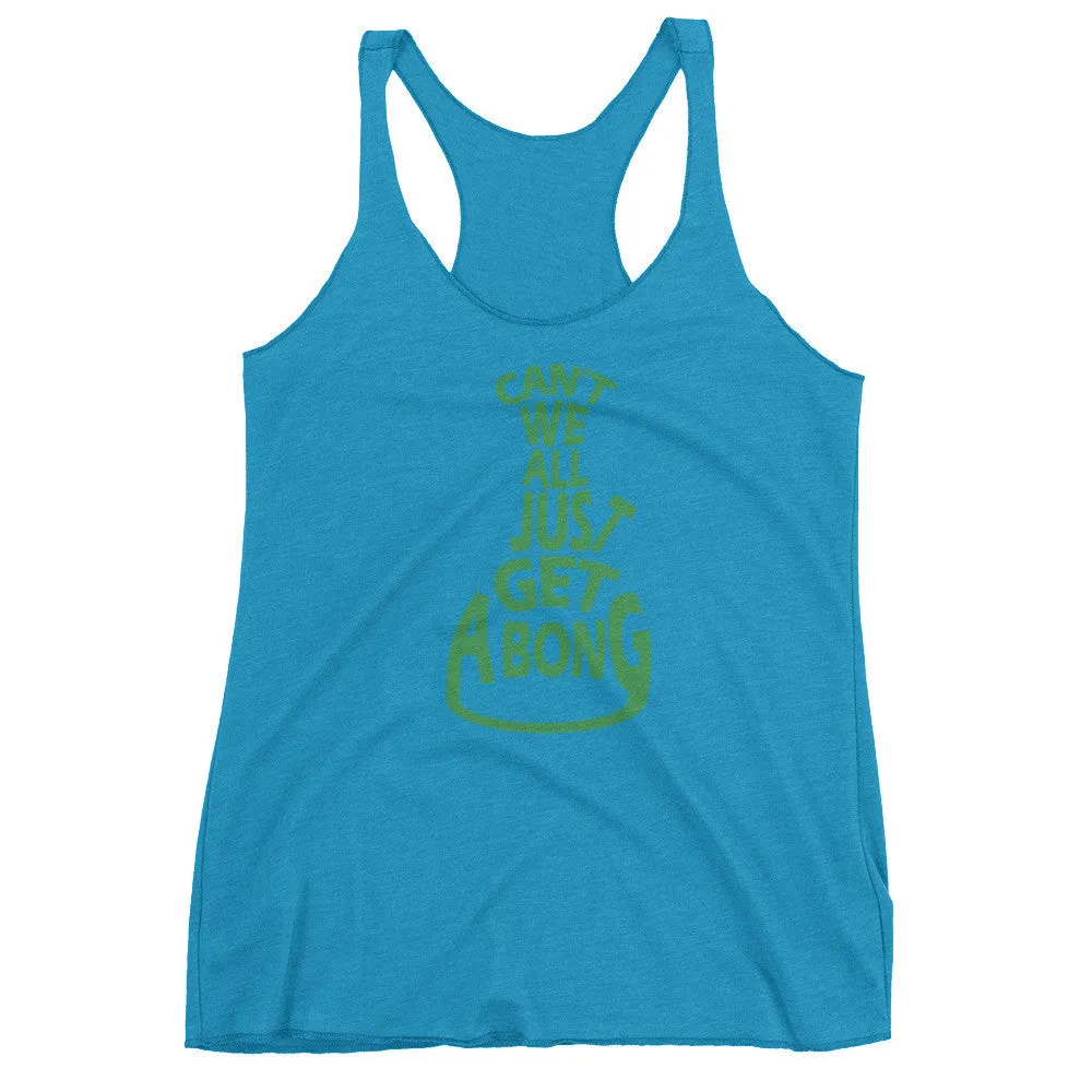 Can't We All Just Get a Bong Racerback Tank Top