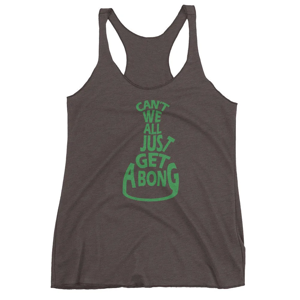 Can't We All Just Get a Bong Racerback Tank Top