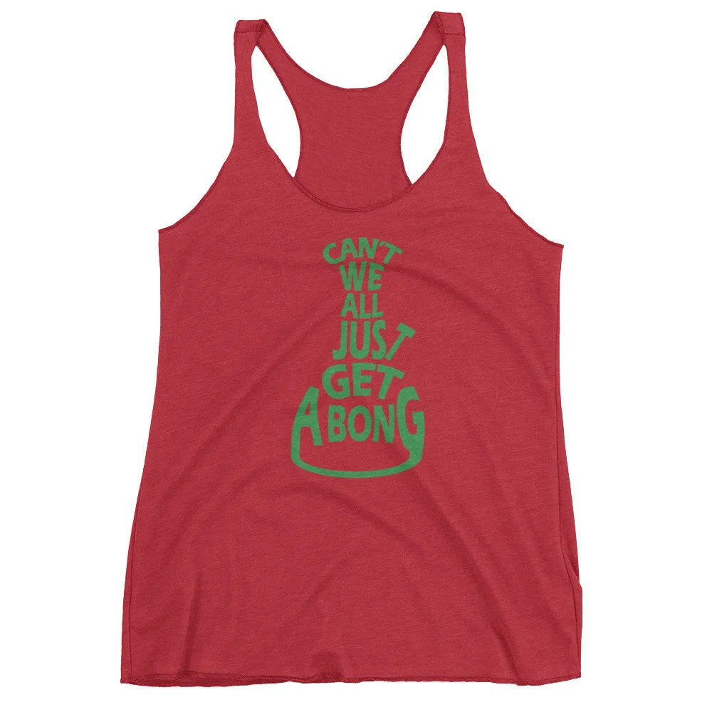 Can't We All Just Get a Bong Racerback Tank Top