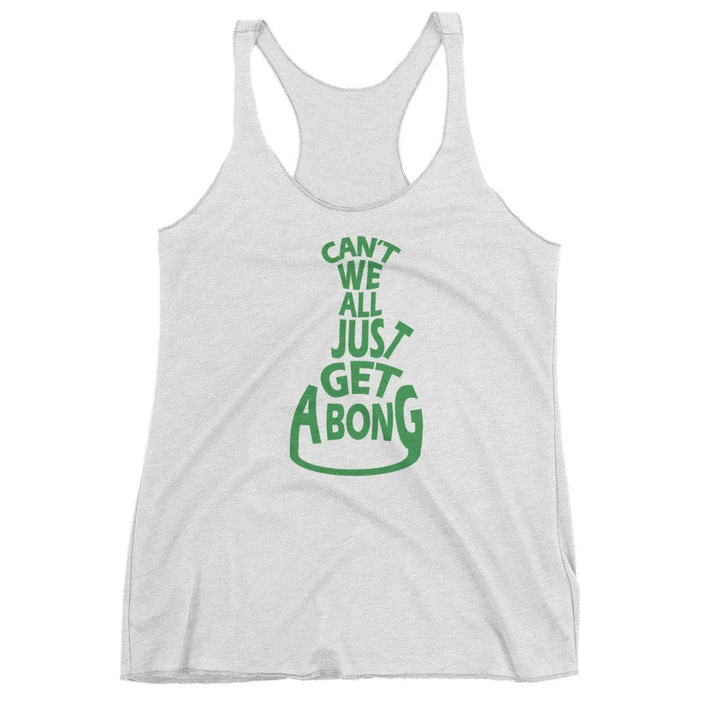 Can't We All Just Get a Bong Racerback Tank Top