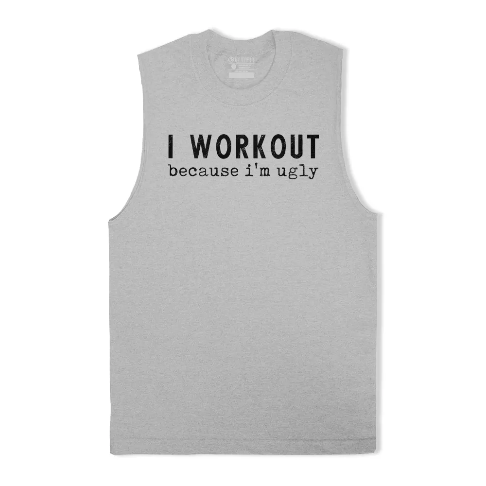 I Workout Because I'm Ugly Tank